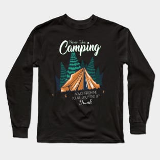 Never take camping advice from me you'll Camping Camper Fan Long Sleeve T-Shirt